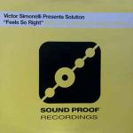 Victor Simonelli & Solution - Feels So Right (Nush, JP's Alcatraz & Original Mixes) - Sound Proof Recordings - US House