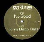 Cut & Run  - No Good / Horny Disco Balls - Cut & Run - Break Beat