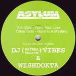 Vibes & Wishdokta - Want Your Love / Rave Is A Mystery - Asylum Music Inc - Happy Hardcore