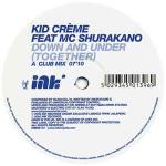 Kid CrÃ¨me & MC Shurakano - Down And Under (Together) - Ink Records  - UK House