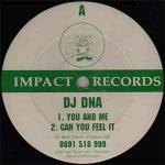 DNA  - You And Me / Can You Feel It / Got To Believe - Impact Records  - Break Beat