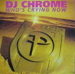 DJ Chrome - Who's Crying Now - Perfecto - UK House