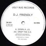 DJ Friendly  - Down A J.D. / Drop The K.D. - Ugly Bug Records - UK House