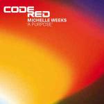 Michelle Weeks - A Purpose - Code Red Recordings - UK House