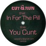 Cut & Run  - In For The Pill / You Cunt - Cut & Run - Break Beat