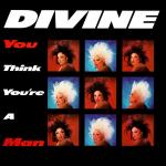 Divine - You Think You're A Man - Proto  - UK House