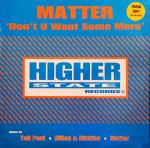 Matter - Don't U Want Some More - Higher State Records - Hard House