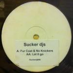 Sucker DJ's - Fur Coat & No Knickers / Let It Go - Suckerdj - Tech House