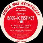 Bass-ic Instinct - Bass Will Shake / I'm Not Sure - Liquid Wax Recordings - Hardcore