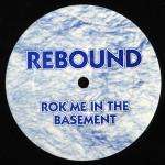 Rebound - Rok Me In The Basement - Fantastic Records - UK House