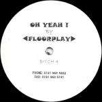 Floorplay - Oh Yeah! - Bitch Records - Hard House
