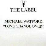 Michael Watford - Love Change Over - Hard Times - Deep House