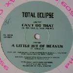 Total Eclipse - Can't Do That / A Little Bit Of Heaven - TIP Records - Trance